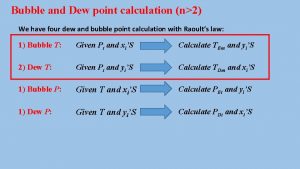 Bubble and Dew point calculation n2 We have