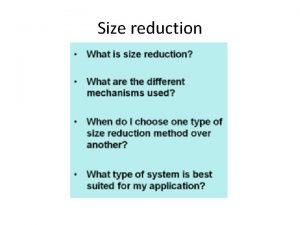 Size reduction Size reduction Objective of size reduction