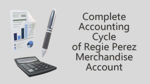 Complete Accounting Cycle of Regie Perez Merchandise Account