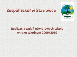 Zesp Szk w Stasiwce Realizacja zada owiatowych szkoy