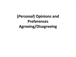 Personal Opinions and Preferences AgreeingDisagreeing Personal Opinions and