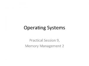 Operating Systems Practical Session 9 Memory Management 2