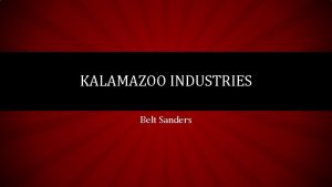 KALAMAZOO INDUSTRIES Belt Sanders KALAMAZOO INDUSTRIES BELT GRINDERS