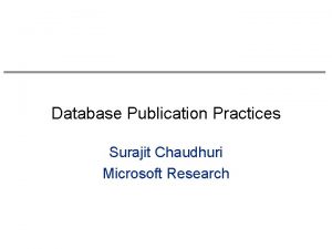 Database Publication Practices Surajit Chaudhuri Microsoft Research Coping