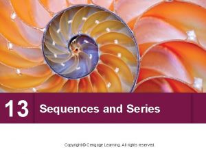 13 Sequences and Series Copyright Cengage Learning All