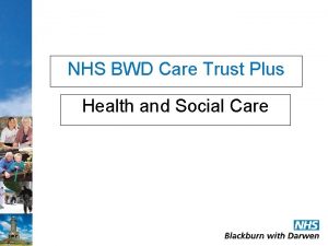 NHS BWD Care Trust Plus Health and Social