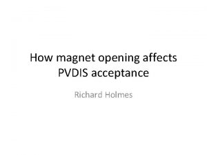 How magnet opening affects PVDIS acceptance Richard Holmes