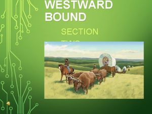 WESTWARD BOUND SECTION TWO A HEADED WEST EARLY
