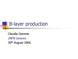 Blayer production Claudia Gemme INFN Genova 30 th