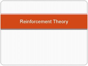 Reinforcement Theory Reinforcement Theory Ryan and Smith started