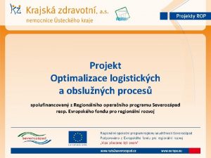 Projekt Optimalizace logistickch a obslunch proces spolufinancovan z