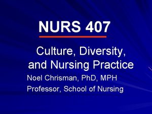 NURS 407 Culture Diversity and Nursing Practice Noel