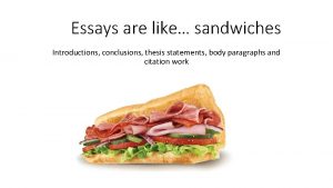 Essays are like sandwiches Introductions conclusions thesis statements