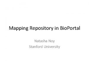 Mapping Repository in Bio Portal Natasha Noy Stanford