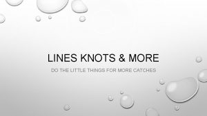 LINES KNOTS MORE DO THE LITTLE THINGS FOR