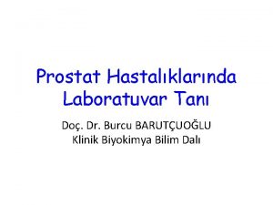 Prostat Hastalklarnda Laboratuvar Tan Do Dr Burcu BARUTUOLU