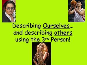 Describing Ourselves and describing others rd using the