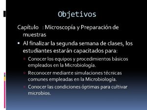 Objetivos Captulo Microscopa y Preparacin de muestras Al