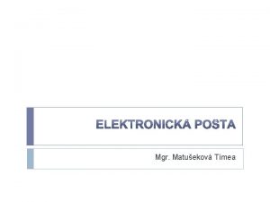 Mgr Matuekov Tmea Elektronick pota email Najrchlejia neinteraktvna