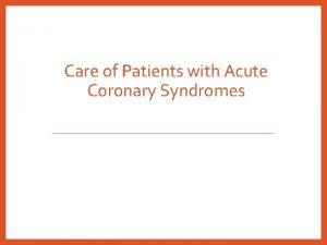 Care of Patients with Acute Coronary Syndromes Coronary