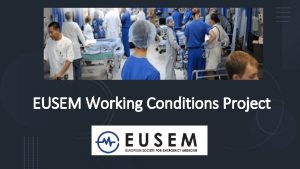 EUSEM Working Conditions Project Working conditions affect health