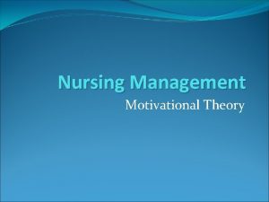 Nursing Management Motivational Theory Describe Maslows theory other