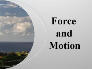 Force and Motion Force Push or pull on