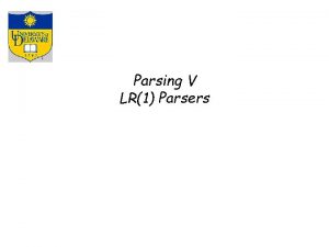Parsing V LR1 Parsers LR1 Parsers LR1 parsers