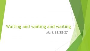 Waiting and waiting Mark 13 28 37 Waiting