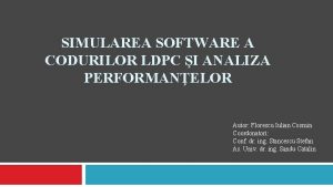 SIMULAREA SOFTWARE A CODURILOR LDPC I ANALIZA PERFORMANELOR