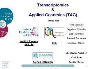 Transcriptomics Applied Genomics TAG David Hot Yves Lemoine