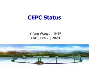 CEPC Status Yifang Wang IHEP FALC Feb 20