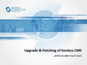 Upgrade Patching of Kentico CMS without any much