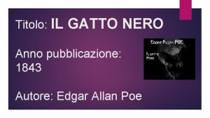 Titolo IL GATTO NERO Anno pubblicazione 1843 Autore