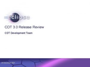 1 CDT 3 0 Release Review CDT Development