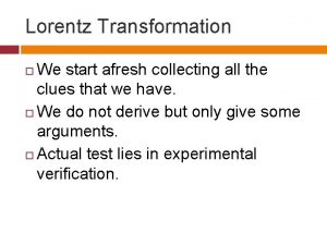 Lorentz Transformation We start afresh collecting all the