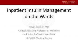 Inpatient Insulin Management on the Wards Kevin Bechler