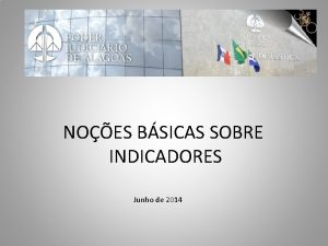 NOES BSICAS SOBRE INDICADORES Junho de 2014 A