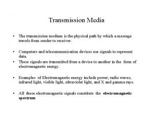 Transmission Media The transmission medium is the physical