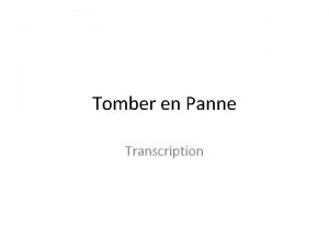 Tomber en Panne Transcription Tomber en Panne La