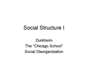 Social Structure I Durkheim The Chicago School Social