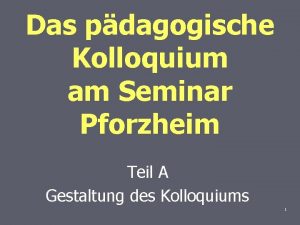 Das pdagogische Kolloquium am Seminar Pforzheim Teil A