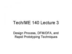 TechME 140 Lecture 3 Design Process DFMDFA and