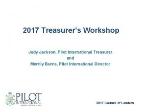 2017 Treasurers Workshop Judy Jackson Pilot International Treasurer
