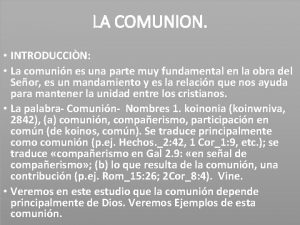 LA COMUNION INTRODUCCIN La comunin es una parte