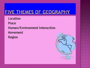 Location Place HumanEnvironment Interaction Movement Region The study