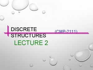 DISCRETE STRUCTURES LECTURE 2 CMP2111 Previous Lecture Summery