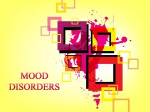 Mood Disorder Characterized by disturbances in feelings thinking