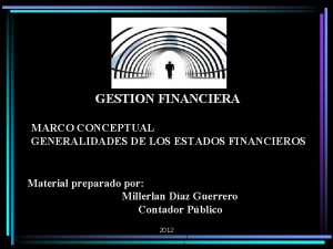 GESTION FINANCIERA MARCO CONCEPTUAL GENERALIDADES DE LOS ESTADOS