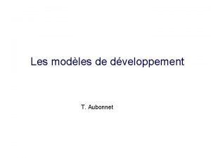 Les modles de dveloppement T Aubonnet Les modles